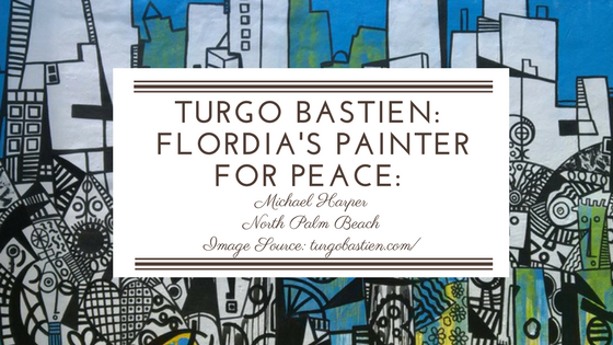 Michael Harper North Palm beach TURGO BASTIEN_ Flordia's Painter for Peace_
